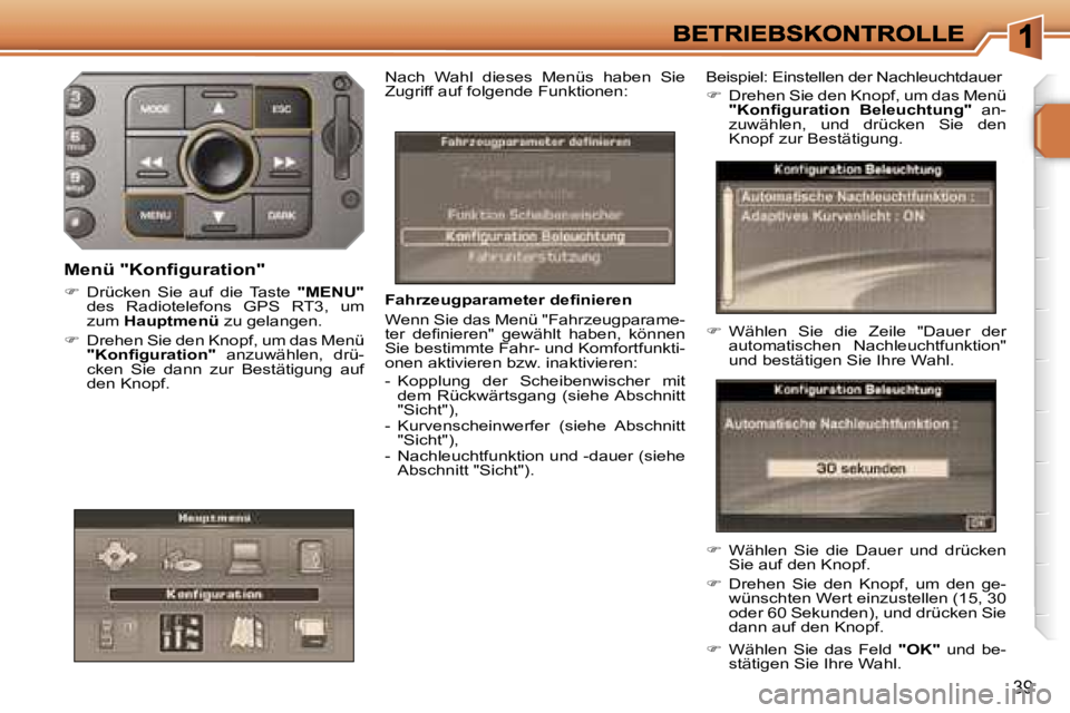 PEUGEOT 207 2007  Betriebsanleitungen (in German) �3�9
�F�a�h�r�z�e�u�g�p�a�r�a�m�e�t�e�r� �d�e�ﬁ�n�i�e�r�e�n
�W�e�n�n� �S�i�e� �d�a�s� �M�e�n�ü� �"�F�a�h�r�z�e�u�g�p�a�r�a�m�e�-�t�e�r�  �d�e�ﬁ�n�i�e�r�e�n�"�  �g�e�w�ä�h�l�t�  �h�a�b�e�
