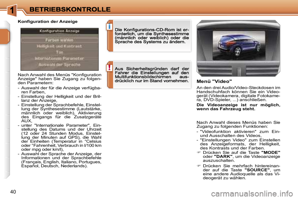 PEUGEOT 207 2007  Betriebsanleitungen (in German) �!
�i
�4�0
�N�a�c�h� �A�n�w�a�h�l� �d�e�s� �M�e�n�ü�s� �"�K�o�n�ﬁ�g�u�r�a�t�i�o�n� �A�n�z�e�i�g�e�"�  �h�a�b�e�n�  �S�i�e�  �Z�u�g�a�n�g�  �z�u�  �f�o�l�g�e�n�-�d�e�n� �P�a�r�a�m�e�t�e�r�n�