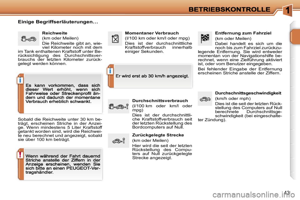 PEUGEOT 207 2007  Betriebsanleitungen (in German) �!
�i
�i
�4�3
�E�n�t�f�e�r�n�u�n�g� �z�u�m� �F�a�h�r�z�i�e�l
�(�k�m� �o�d�e�r� �M�e�i�l�e�n�)
�D�a�b�e�i�  �h�a�n�d�e�l�t�  �e�s�  �s�i�c�h�  �u�m�  �d�i�e� �n�o�c�h� �b�i�s� �z�u�m� �F�a�h�r�z�i�e�l�