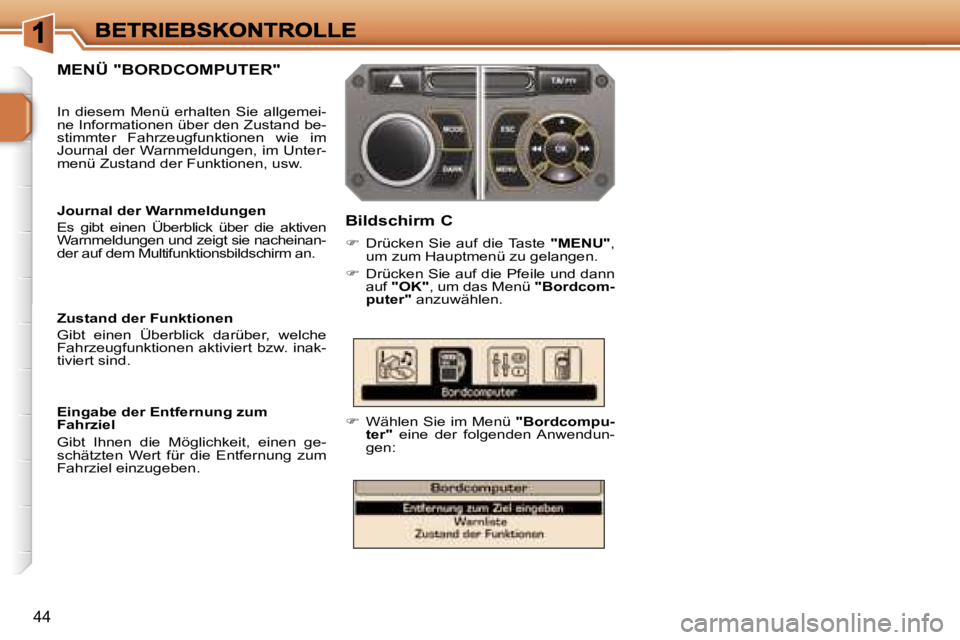 PEUGEOT 207 2007  Betriebsanleitungen (in German) �4�4
�M�E�N�Ü� �"�B�O�R�D�C�O�M�P�U�T�E�R�"�B�i�l�d�s�c�h�i�r�m� �C
��  �D�r�ü�c�k�e�n�  �S�i�e�  �a�u�f�  �d�i�e� �T�a�s�t�e� �"�M�E�N�U�"�,� �u�m� �z�u�m� �H�a�u�p�t�m�e�n�ü� �