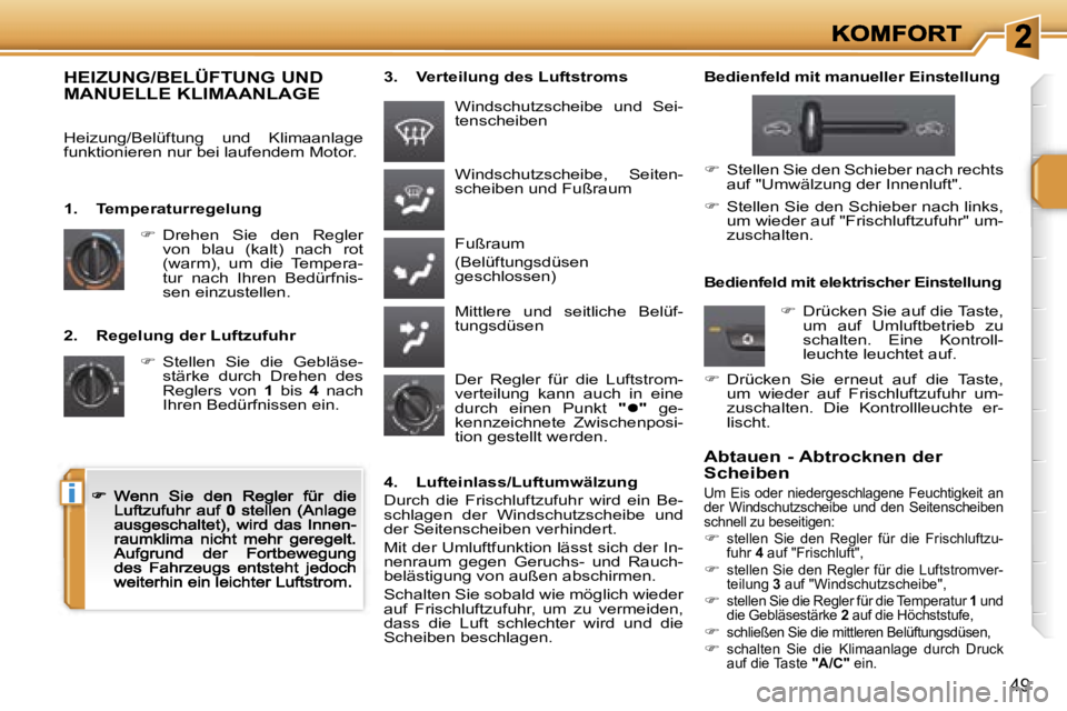 PEUGEOT 207 2007  Betriebsanleitungen (in German) �i
�4�9
�2�.�  �R�e�g�e�l�u�n�g� �d�e�r� �L�u�f�t�z�u�f�u�h�r� 
��  �S�t�e�l�l�e�n�  �S�i�e�  �d�i�e�  �G�e�b�l�ä�s�e�-�s�t�ä�r�k�e�  �d�u�r�c�h�  �D�r�e�h�e�n�  �d�e�s� �R�e�g�l�e�r�s�  �v�o�n� 
