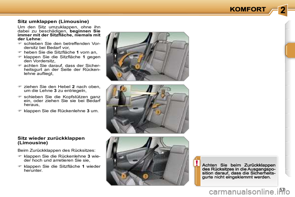 PEUGEOT 207 2007  Betriebsanleitungen (in German) �!
�5�7
�S�i�t�z� �u�m�k�l�a�p�p�e�n� �(�L�i�m�o�u�s�i�n�e�)
�U�m�  �d�e�n�  �S�i�t�z�  �u�m�z�u�k�l�a�p�p�e�n�,�  �o�h�n�e�  �i�h�n� �d�a�b�e�i�  �z�u�  �b�e�s�c�h�ä�d�i�g�e�n�,� �b�e�g�i�n�n�e�n�  