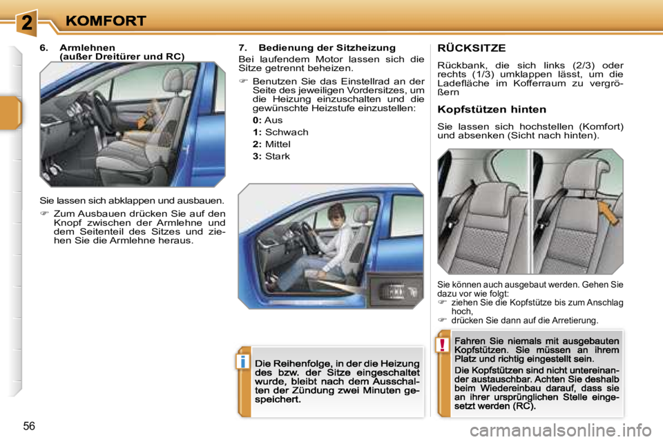 PEUGEOT 207 2007  Betriebsanleitungen (in German) �!
�i
�5�6
�R�Ü�C�K�S�I�T�Z�E
�R�ü�c�k�b�a�n�k�,�  �d�i�e�  �s�i�c�h�  �l�i�n�k�s�  �(�2�/�3�)�  �o�d�e�r� �r�e�c�h�t�s�  �(�1�/�3�)�  �u�m�k�l�a�p�p�e�n�  �l�ä�s�s�t�,�  �u�m�  �d�i�e� �L�a�d�e�
