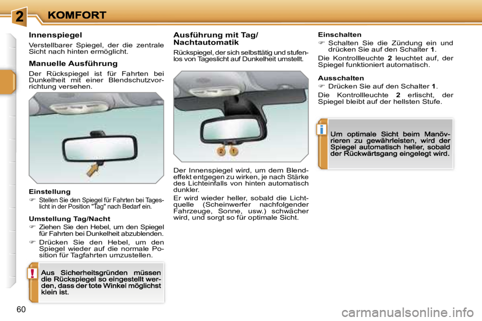 PEUGEOT 207 2007  Betriebsanleitungen (in German) �!
�i
�6�0
�I�n�n�e�n�s�p�i�e�g�e�l� 
�V�e�r�s�t�e�l�l�b�a�r�e�r�  �S�p�i�e�g�e�l�,�  �d�e�r�  �d�i�e�  �z�e�n�t�r�a�l�e� �S�i�c�h�t� �n�a�c�h� �h�i�n�t�e�n� �e�r�m�ö�g�l�i�c�h�t�.
�E�i�n�s�t�e�l�l�u