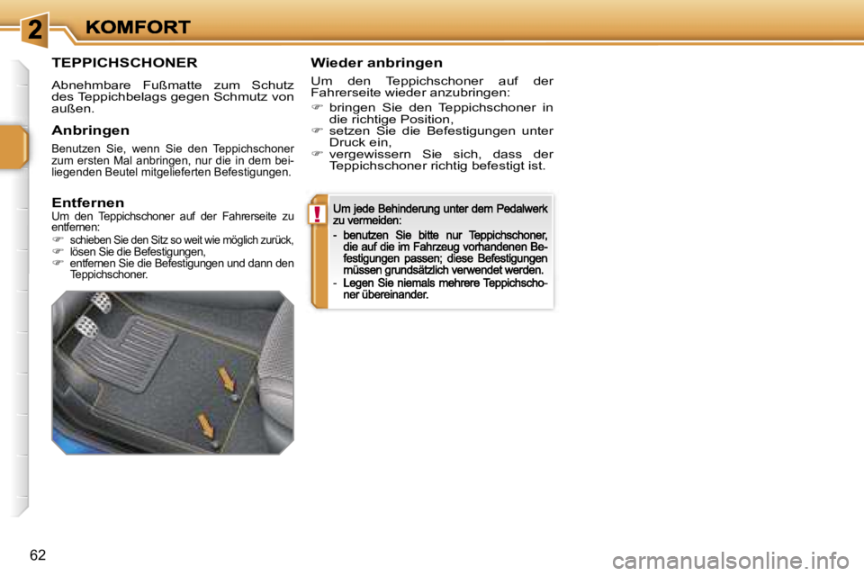 PEUGEOT 207 2007  Betriebsanleitungen (in German) �!
�6�2
�T�E�P�P�I�C�H�S�C�H�O�N�E�R
�A�b�n�e�h�m�b�a�r�e�  �F�u�ß�m�a�t�t�e�  �z�u�m�  �S�c�h�u�t�z� �d�e�s� �T�e�p�p�i�c�h�b�e�l�a�g�s� �g�e�g�e�n� �S�c�h�m�u�t�z� �v�o�n� �a�u�ß�e�n�.� 
�W�i�e�d�
