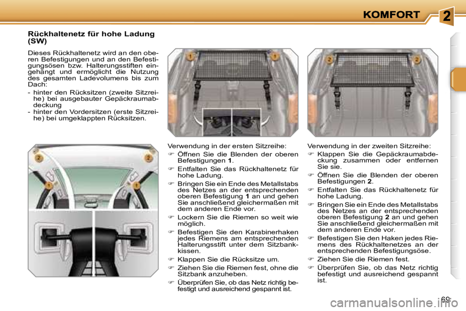 PEUGEOT 207 2007  Betriebsanleitungen (in German) �6�9
�R�ü�c�k�h�a�l�t�e�n�e�t�z� �f�ü�r� �h�o�h�e� �L�a�d�u�n�g�  
�(�S�W�)
�D�i�e�s�e�s� �R�ü�c�k�h�a�l�t�e�n�e�t�z� �w�i�r�d� �a�n� �d�e�n� �o�b�e�-�r�e�n�  �B�e�f�e�s�t�i�g�u�n�g�e�n�  �u�n�d�  