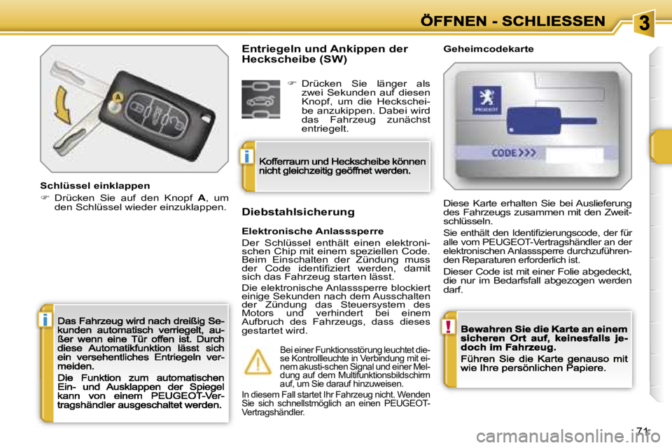 PEUGEOT 207 2007  Betriebsanleitungen (in German) �!�i
�i
�7�1
�S�c�h�l�ü�s�s�e�l� �e�i�n�k�l�a�p�p�e�n
��D�r�ü�c�k�e�n�  �S�i�e�  �a�u�f�  �d�e�n�  �K�n�o�p�f� �A�,�  �u�m� �d�e�n� �S�c�h�l�ü�s�s�e�l� �w�i�e�d�e�r� �e�i�n�z�u�k�l�a�p�p�e�n�.
�