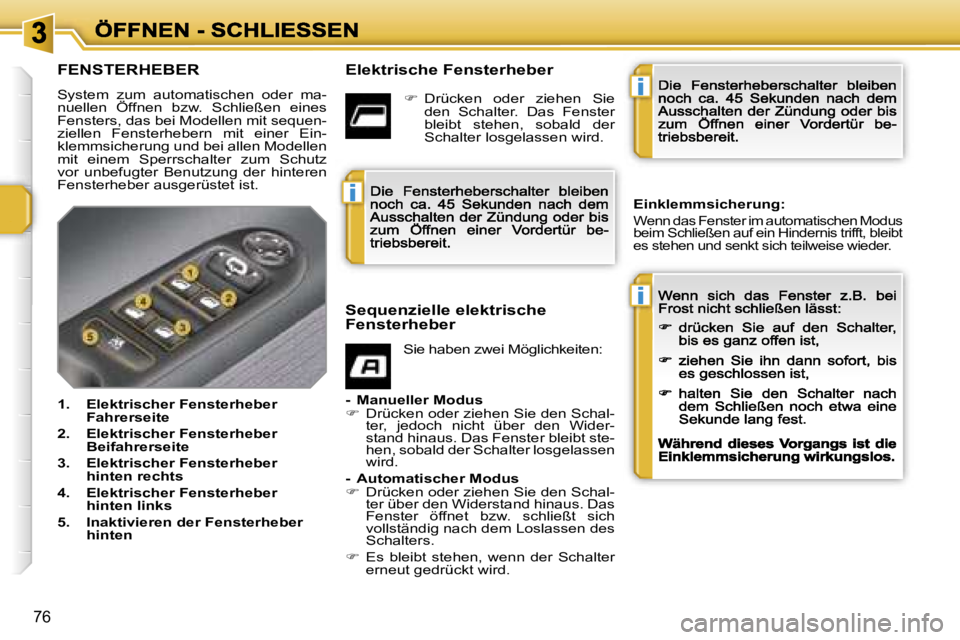 PEUGEOT 207 2007  Betriebsanleitungen (in German) �i
�i
�i
�7�6
�F�E�N�S�T�E�R�H�E�B�E�R
�S�y�s�t�e�m�  �z�u�m�  �a�u�t�o�m�a�t�i�s�c�h�e�n�  �o�d�e�r�  �m�a�-�n�u�e�l�l�e�n�  �Ö�f�f�n�e�n�  �b�z�w�.�  �S�c�h�l�i�e�ß�e�n�  �e�i�n�e�s� �S�y�s�t�e�m�