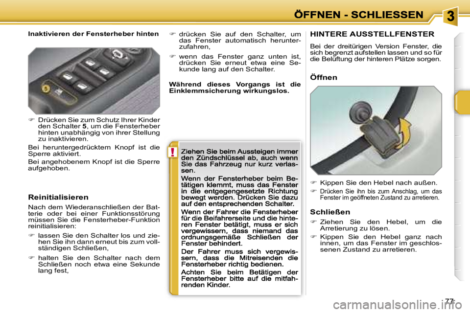 PEUGEOT 207 2007  Betriebsanleitungen (in German) �!
�7�7
�I�n�a�k�t�i�v�i�e�r�e�n� �d�e�r� �F�e�n�s�t�e�r�h�e�b�e�r� �h�i�n�t�e�n� 
�R�e�i�n�i�t�i�a�l�i�s�i�e�r�e�n� 
�N�a�c�h� �d�e�m� �W�i�e�d�e�r�a�n�s�c�h�l�i�e�ß�e�n� �d�e�r� �B�a�t�-�t�e�r�i�e�