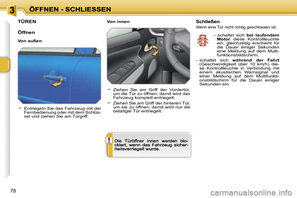 PEUGEOT 207 2007  Betriebsanleitungen (in German) �!
�7�8
�T�Ü�R�E�N
�Ö�f�f�n�e�n
�V�o�n� �a�u�ß�e�n
��  �E�n�t�r�i�e�g�e�l�n� �S�i�e� �d�a�s� �F�a�h�r�z�e�u�g� �m�i�t� �d�e�r� �F�e�r�n�b�e�d�i�e�n�u�n�g� �o�d�e�r� �m�i�t� �d�e�m� �S�c�h�l�ü�s
