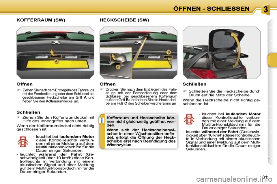 PEUGEOT 207 2007  Betriebsanleitungen (in German) �i
�8�1
�Ö�f�f�n�e�n
��  �Z�i�e�h�e�n� �S�i�e� �n�a�c�h� �d�e�m� �E�n�t�r�i�e�g�e�l�n� �d�e�s� �F�a�h�r�z�e�u�g�s� �m�i�t� �d�e�r� �F�e�r�n�b�e�d�i�e�n�u�n�g� �o�d�e�r� �d�e�m� �S�c�h�l�ü�s�s�e�l