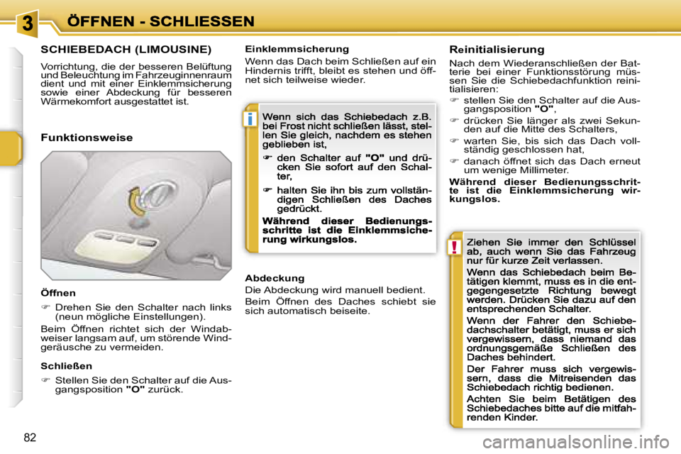 PEUGEOT 207 2007  Betriebsanleitungen (in German) �i
�!
�8�2
�S�C�H�I�E�B�E�D�A�C�H� �(�L�I�M�O�U�S�I�N�E�)
�V�o�r�r�i�c�h�t�u�n�g�,� �d�i�e� �d�e�r� �b�e�s�s�e�r�e�n� �B�e�l�ü�f�t�u�n�g� �u�n�d� �B�e�l�e�u�c�h�t�u�n�g� �i�m� �F�a�h�r�z�e�u�g�i�n�n�