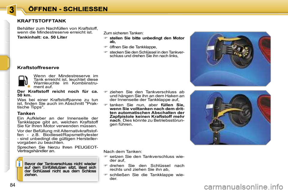 PEUGEOT 207 2007  Betriebsanleitungen (in German) �i
�8�4
�K�R�A�F�T�S�T�O�F�F�T�A�N�K� 
�B�e�h�ä�l�t�e�r� �z�u�m� �N�a�c�h�f�ü�l�l�e�n� �v�o�n� �K�r�a�f�t�s�t�o�f�f�,� �w�e�n�n� �d�i�e� �M�i�n�d�e�s�t�r�e�s�e�r�v�e� �e�r�r�e�i�c�h�t� �i�s�t�.
�T�a