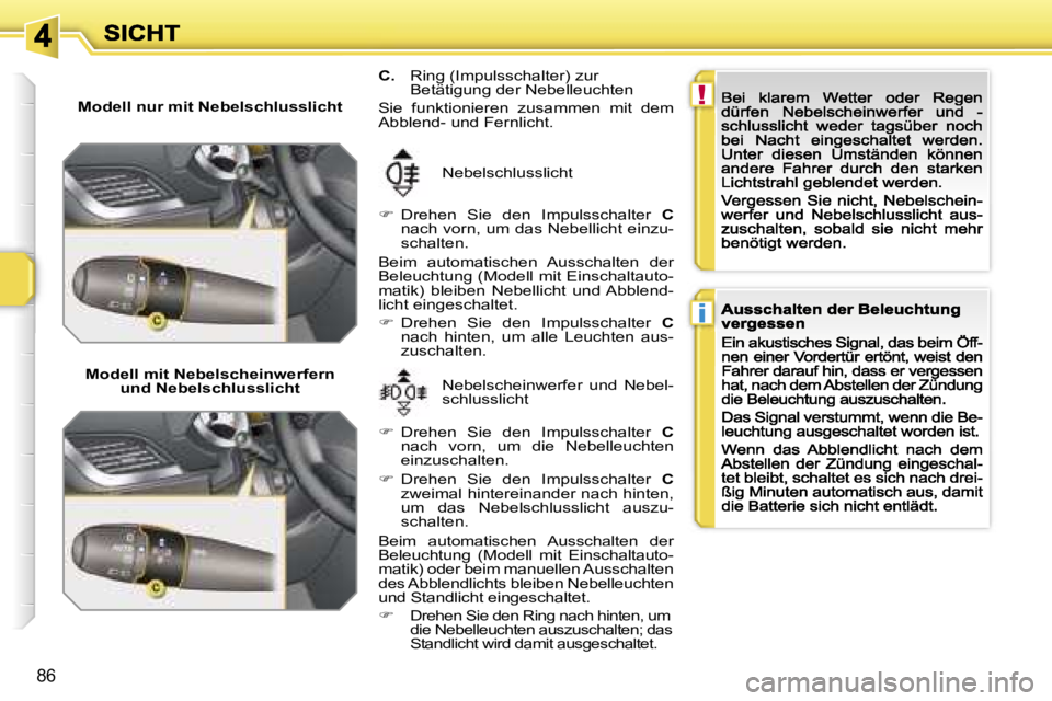 PEUGEOT 207 2007  Betriebsanleitungen (in German) �!
�i
�8�6
�M�o�d�e�l�l� �n�u�r� �m�i�t� �N�e�b�e�l�s�c�h�l�u�s�s�l�i�c�h�t
�M�o�d�e�l�l� �m�i�t� �N�e�b�e�l�s�c�h�e�i�n�w�e�r�f�e�r�n� �u�n�d� �N�e�b�e�l�s�c�h�l�u�s�s�l�i�c�h�t� �N�e�b�e�l�s�c�h�e�i