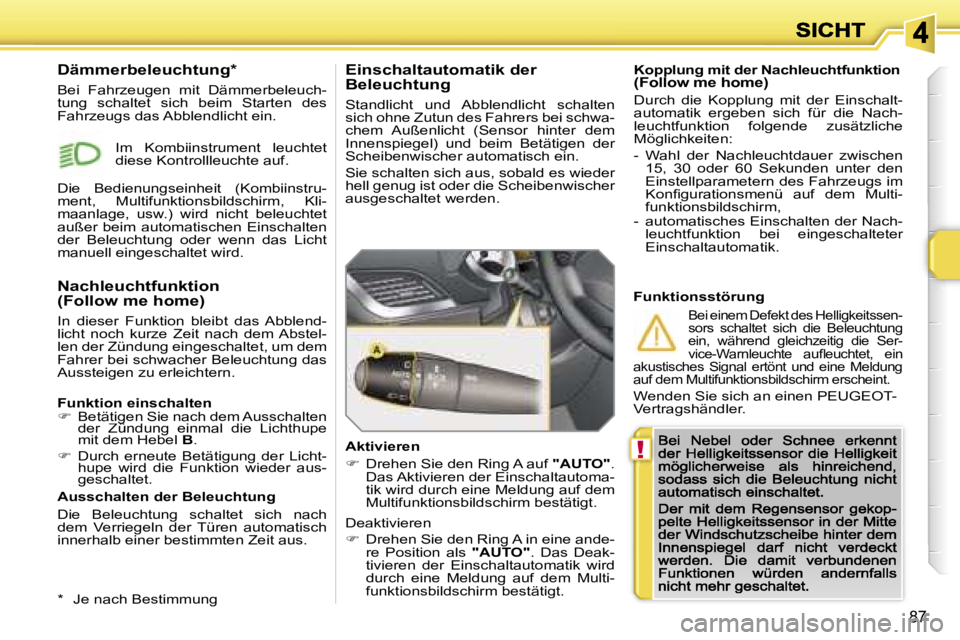 PEUGEOT 207 2007  Betriebsanleitungen (in German) �!
�8�7
�K�o�p�p�l�u�n�g� �m�i�t� �d�e�r� �N�a�c�h�l�e�u�c�h�t�f�u�n�k�t�i�o�n�(�F�o�l�l�o�w� �m�e� �h�o�m�e�)
�D�u�r�c�h�  �d�i�e�  �K�o�p�p�l�u�n�g�  �m�i�t�  �d�e�r�  �E�i�n�s�c�h�a�l�t�-�a�u�t�o�m