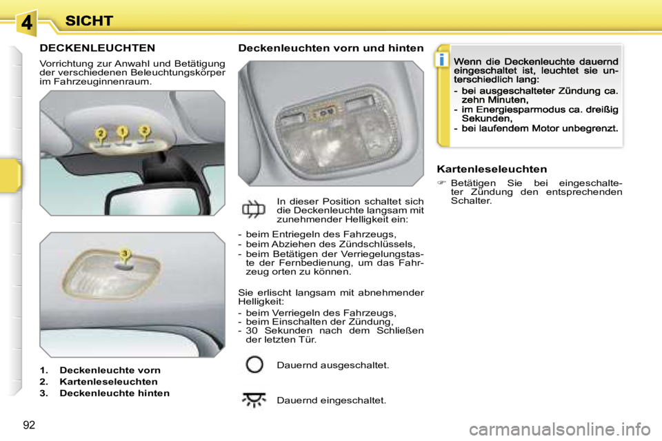 PEUGEOT 207 2007  Betriebsanleitungen (in German) �i
�9�2
�D�E�C�K�E�N�L�E�U�C�H�T�E�N
�V�o�r�r�i�c�h�t�u�n�g� �z�u�r� �A�n�w�a�h�l� �u�n�d� �B�e�t�ä�t�i�g�u�n�g� �d�e�r� �v�e�r�s�c�h�i�e�d�e�n�e�n� �B�e�l�e�u�c�h�t�u�n�g�s�k�ö�r�p�e�r� �i�m� �F�a�