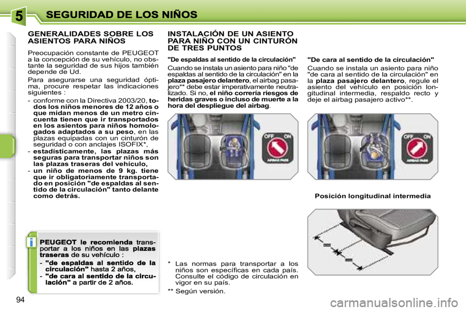 PEUGEOT 207 2007  Manual del propietario (in Spanish) �i
�9�4
�G�E�N�E�R�A�L�I�D�A�D�E�S� �S�O�B�R�E� �L�O�S�  
�A�S�I�E�N�T�O�S� �P�A�R�A� �N�I�Ñ�O�S
�P�r�e�o�c�u�p�a�c�i�ó�n�  �c�o�n�s�t�a�n�t�e�  �d�e�  �P�E�U�G�E�O�T� �a� �l�a� �c�o�n�c�e�p�c�i�ó�