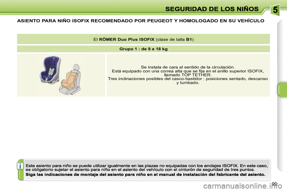 PEUGEOT 207 2007  Manual del propietario (in Spanish) �i
�9�9
�A�S�I�E�N�T�O� �P�A�R�A� �N�I�Ñ�O� �I�S�O�F�I�X� �R�E�C�O�M�E�N�D�A�D�O� �P�O�R� �P�E�U�G�E�O�T� �Y� �H�O�M�O�L�O�G�A�D�O� �E�N� �S�U� �V�E�H�Í�C�U�L�O
�E�l� �R�Ö�M�E�R� �D�u�o� �P�l�u�s� 