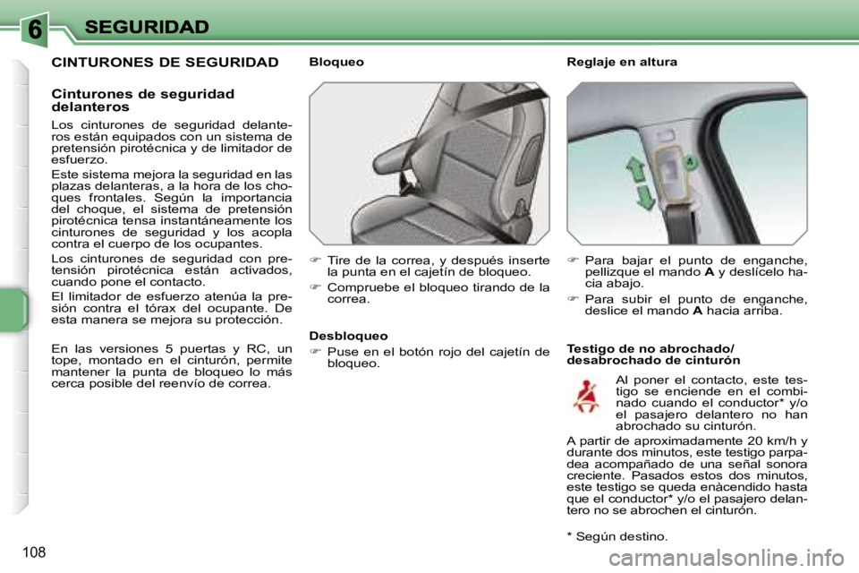 PEUGEOT 207 2007  Manual del propietario (in Spanish) �1�0�8
�C�I�N�T�U�R�O�N�E�S� �D�E� �S�E�G�U�R�I�D�A�D
�C�i�n�t�u�r�o�n�e�s� �d�e� �s�e�g�u�r�i�d�a�d� �d�e�l�a�n�t�e�r�o�s
�L�o�s�  �c�i�n�t�u�r�o�n�e�s�  �d�e�  �s�e�g�u�r�i�d�a�d�  �d�e�l�a�n�t�e�-�