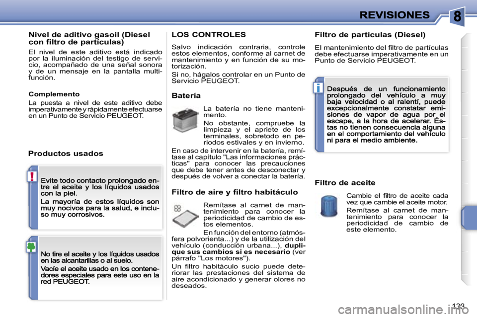 PEUGEOT 207 2007  Manual del propietario (in Spanish) �!
�i
�1�3�3
�N�i�v�e�l� �d�e� �a�d�i�t�i�v�o� �g�a�s�o�i�l� �(�D�i�e�s�e�l� �c�o�n� �ﬁ�l�t�r�o� �d�e� �p�a�r�t�í�c�u�l�a�s�)
�E�l�  �n�i�v�e�l�  �d�e�  �e�s�t�e�  �a�d�i�t�i�v�o�  �e�s�t�á�  �i�n