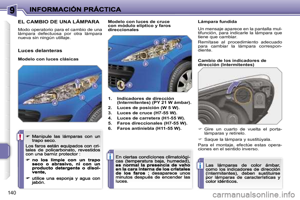 PEUGEOT 207 2007  Manual del propietario (in Spanish) �!
�i
�i
�1�4�0
�E�L� �C�A�M�B�I�O� �D�E� �U�N�A� �L�Á�M�P�A�R�A
�M�o�d�o� �o�p�e�r�a�t�o�r�i�o� �p�a�r�a� �e�l� �c�a�m�b�i�o� �d�e� �u�n�a� �l�á�m�p�a�r�a�  �d�e�f�e�c�t�u�o�s�a�  �p�o�r�  �o�t�r�a