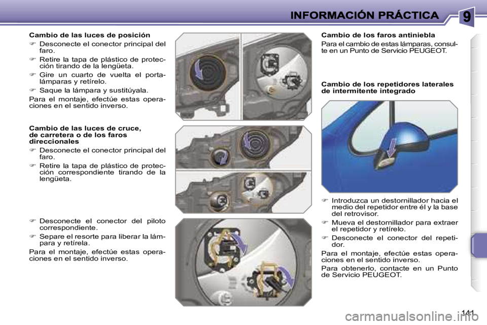 PEUGEOT 207 2007  Manual del propietario (in Spanish) �1�4�1
�C�a�m�b�i�o� �d�e� �l�a�s� �l�u�c�e�s� �d�e� �p�o�s�i�c�i�ó�n
��  �D�e�s�c�o�n�e�c�t�e� �e�l� �c�o�n�e�c�t�o�r� �p�r�i�n�c�i�p�a�l� �d�e�l� �f�a�r�o�.
��  �R�e�t�i�r�e�  �l�a�  �t�a�p�a