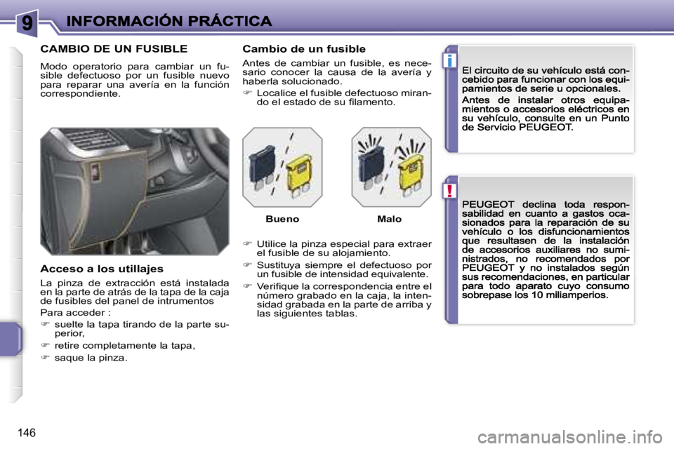 PEUGEOT 207 2007  Manual del propietario (in Spanish) �!
�i
�1�4�6
�C�A�M�B�I�O� �D�E� �U�N� �F�U�S�I�B�L�E
�M�o�d�o�  �o�p�e�r�a�t�o�r�i�o�  �p�a�r�a�  �c�a�m�b�i�a�r�  �u�n�  �f�u�-�s�i�b�l�e�  �d�e�f�e�c�t�u�o�s�o�  �p�o�r�  �u�n�  �f�u�s�i�b�l�e�  �n