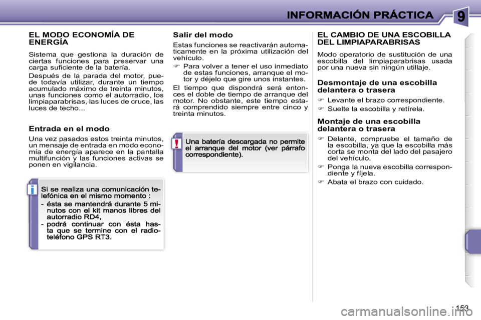 PEUGEOT 207 2007  Manual del propietario (in Spanish) �!
�i
�1�5�3
�E�L� �M�O�D�O� �E�C�O�N�O�M�Í�A� �D�E�  
�E�N�E�R�G�Í�A
�S�i�s�t�e�m�a�  �q�u�e�  �g�e�s�t�i�o�n�a�  �l�a�  �d�u�r�a�c�i�ó�n�  �d�e� �c�i�e�r�t�a�s�  �f�u�n�c�i�o�n�e�s�  �p�a�r�a�  �