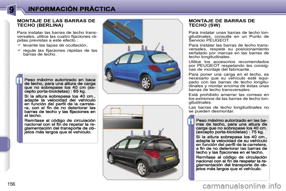 PEUGEOT 207 2007  Manual del propietario (in Spanish) �i
�i
�1�5�6
�M�O�N�T�A�J�E� �D�E� �L�A�S� �B�A�R�R�A�S� �D�E�  
�T�E�C�H�O� �(�B�E�R�L�I�N�A�)� 
�P�a�r�a� �i�n�s�t�a�l�a�r� �l�a�s� �b�a�r�r�a�s� �d�e� �t�e�c�h�o� �t�r�a�n�s�-�v�e�r�s�a�l�e�s�,� �u