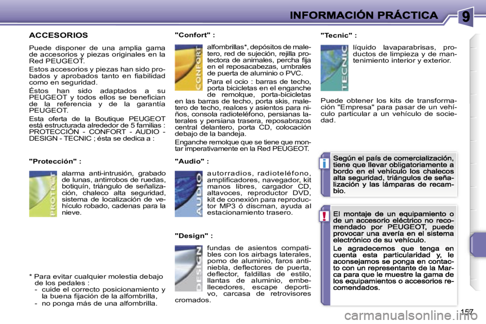 PEUGEOT 207 2007  Manual del propietario (in Spanish) �!
�i
�1�5�7
�A�C�C�E�S�O�R�I�O�S
�P�u�e�d�e�  �d�i�s�p�o�n�e�r�  �d�e�  �u�n�a�  �a�m�p�l�i�a�  �g�a�m�a� �d�e�  �a�c�c�e�s�o�r�i�o�s�  �y�  �p�i�e�z�a�s�  �o�r�i�g�i�n�a�l�e�s�  �e�n�  �l�a� �R�e�d�
