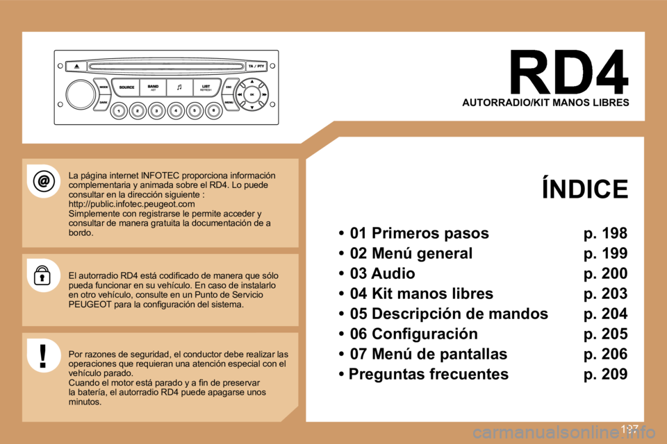 PEUGEOT 207 2007  Manual del propietario (in Spanish) �1�9�7
�A�U�T�O�R�R�A�D�I�O�/�K�I�T� �M�A�N�O�S� �L�I�B�R�E�S
�Í�N�D�I�C�E
�•�  �0�1� �P�r�i�m�e�r�o�s� �p�a�s�o�s�  �p�.� �1�9�8
�•�  �0�2� �M�e�n�ú� �g�e�n�e�r�a�l�  �p�.� �1�9�9
�•�  �0�3� 