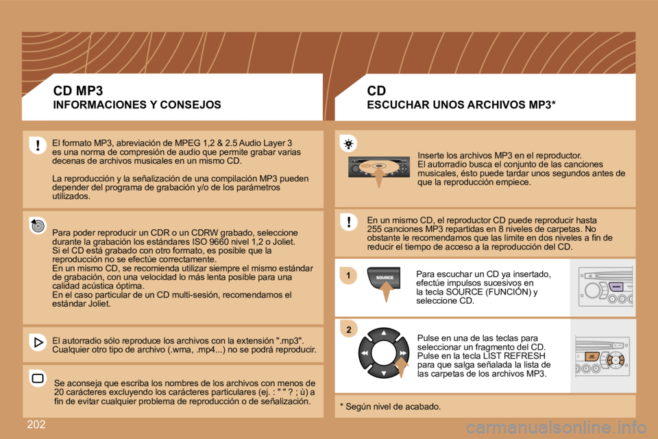 PEUGEOT 207 2007  Manual del propietario (in Spanish) �2�0�2
�1�1
�2�2
�I�n�s�e�r�t�e� �l�o�s� �a�r�c�h�i�v�o�s� �M�P�3� �e�n� �e�l� �r�e�p�r�o�d�u�c�t�o�r�.�E�l� �a�u�t�o�r�r�a�d�i�o� �b�u�s�c�a� �e�l� �c�o�n�j�u�n�t�o� �d�e� �l�a�s� �c�a�n�c�i�o�n�e�s�