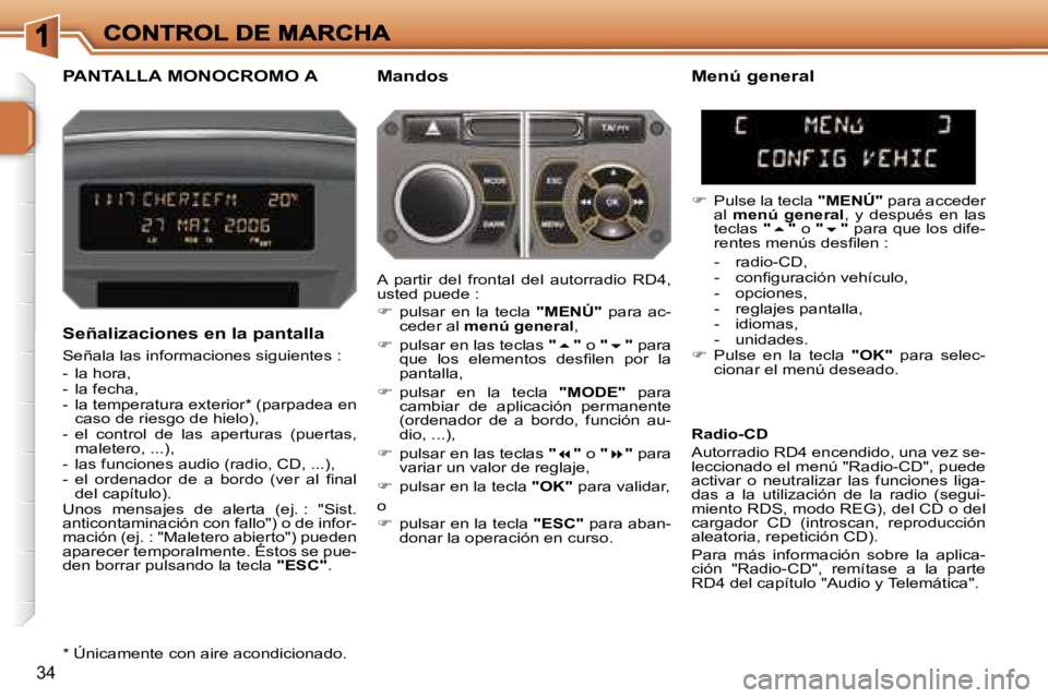 PEUGEOT 207 2007  Manual del propietario (in Spanish) �3�4
�P�A�N�T�A�L�L�A� �M�O�N�O�C�R�O�M�O� �A �M�a�n�d�o�s
�S�e�ñ�a�l�i�z�a�c�i�o�n�e�s� �e�n� �l�a� �p�a�n�t�a�l�l�a
�S�e�ñ�a�l�a� �l�a�s� �i�n�f�o�r�m�a�c�i�o�n�e�s� �s�i�g�u�i�e�n�t�e�s� �:
�-�  