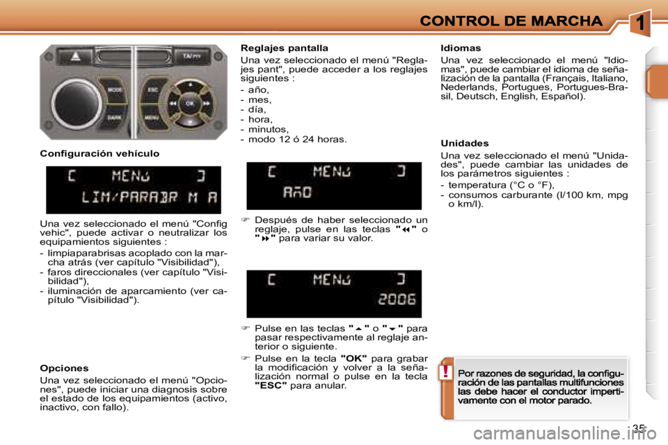PEUGEOT 207 2007  Manual del propietario (in Spanish) �!
�3�5
�R�e�g�l�a�j�e�s� �p�a�n�t�a�l�l�a
�U�n�a� �v�e�z� �s�e�l�e�c�c�i�o�n�a�d�o� �e�l� �m�e�n�ú� �"�R�e�g�l�a�-�j�e�s� �p�a�n�t�"�,� �p�u�e�d�e� �a�c�c�e�d�e�r� �a� �l�o�s� �r�e�g�l�a�j�e