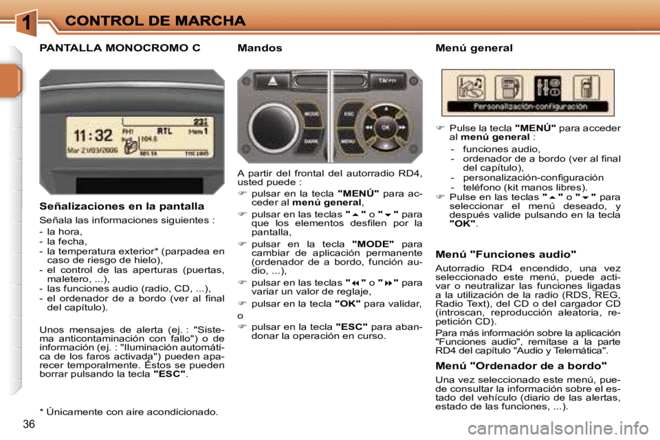 PEUGEOT 207 2007  Manual del propietario (in Spanish) �3�6
�P�A�N�T�A�L�L�A� �M�O�N�O�C�R�O�M�O� �C�M�e�n�ú� �g�e�n�e�r�a�l
�S�e�ñ�a�l�i�z�a�c�i�o�n�e�s� �e�n� �l�a� �p�a�n�t�a�l�l�a
�S�e�ñ�a�l�a� �l�a�s� �i�n�f�o�r�m�a�c�i�o�n�e�s� �s�i�g�u�i�e�n�t�e