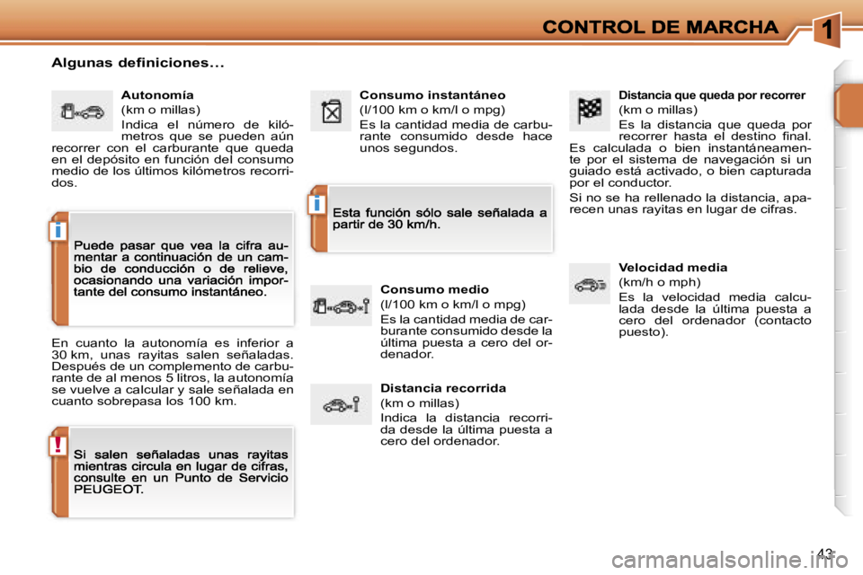 PEUGEOT 207 2007  Manual del propietario (in Spanish) �!
�i
�i
�4�3
�D�i�s�t�a�n�c�i�a� �q�u�e� �q�u�e�d�a� �p�o�r� �r�e�c�o�r�r�e�r
�(�k�m� �o� �m�i�l�l�a�s�)
�E�s�  �l�a�  �d�i�s�t�a�n�c�i�a�  �q�u�e�  �q�u�e�d�a�  �p�o�r� �r�e�c�o�r�r�e�r�  �h�a�s�t�a