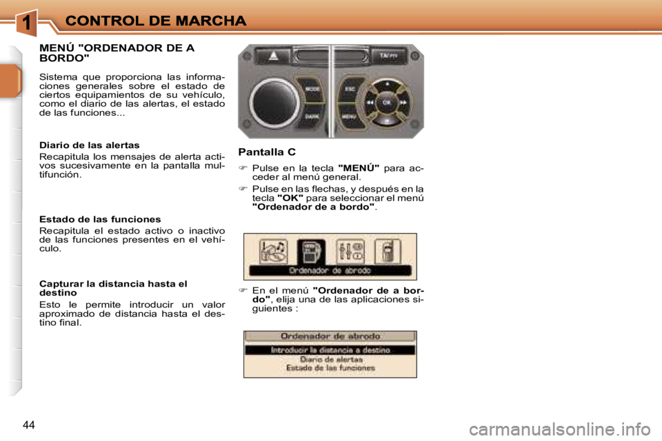 PEUGEOT 207 2007  Manual del propietario (in Spanish) �4�4
�M�E�N�Ú� �"�O�R�D�E�N�A�D�O�R� �D�E� �A�  
�B�O�R�D�O�"
�P�a�n�t�a�l�l�a� �C
��P�u�l�s�e�  �e�n�  �l�a�  �t�e�c�l�a� �"�M�E�N�Ú�"�  �p�a�r�a�  �a�c�-�c�e�d�e�r� �a�l� �m�e�n