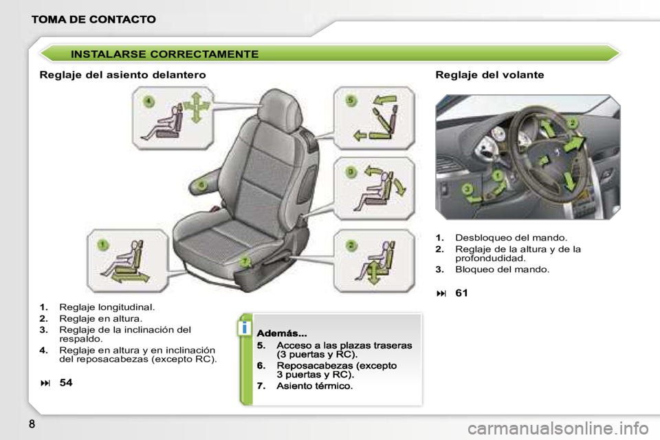 PEUGEOT 207 2007  Manual del propietario (in Spanish) �i
�I�N�S�T�A�L�A�R�S�E� �C�O�R�R�E�C�T�A�M�E�N�T�E
�R�e�g�l�a�j�e� �d�e�l� �a�s�i�e�n�t�o� �d�e�l�a�n�t�e�r�o�R�e�g�l�a�j�e� �d�e�l� �v�o�l�a�n�t�e
�1�.�  �R�e�g�l�a�j�e� �l�o�n�g�i�t�u�d�i�n�a�l�.
�