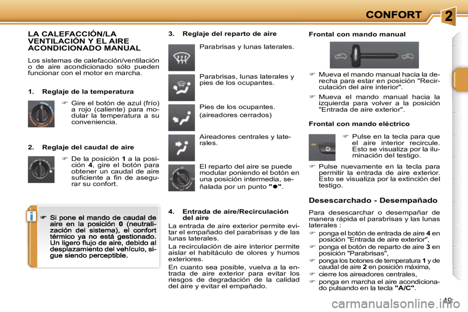 PEUGEOT 207 2007  Manual del propietario (in Spanish) �i
�4�9
�2�.�  �R�e�g�l�a�j�e� �d�e�l� �c�a�u�d�a�l� �d�e� �a�i�r�e
��  �D�e� �l�a� �p�o�s�i�c�i�ó�n� �1� �a� �l�a� �p�o�s�i�-�c�i�ó�n� �4�,�  �g�i�r�e�  �e�l�  �b�o�t�ó�n�  �p�a�r�a� �o�b�t�e�n