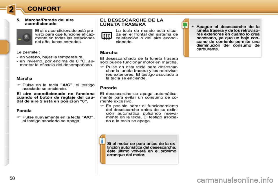PEUGEOT 207 2007  Manual del propietario (in Spanish) �i
�5�0
�5�.�  �M�a�r�c�h�a�/�P�a�r�a�d�a� �d�e�l� �a�i�r�e� �a�c�o�n�d�i�c�i�o�n�a�d�o
�E�l� �a�i�r�e� �a�c�o�n�d�i�c�i�o�n�a�d�o� �e�s�t�á� �p�r�e�-�v�i�s�t�o� �p�a�r�a� �q�u�e� �f�u�n�c�i�o�n�e� �