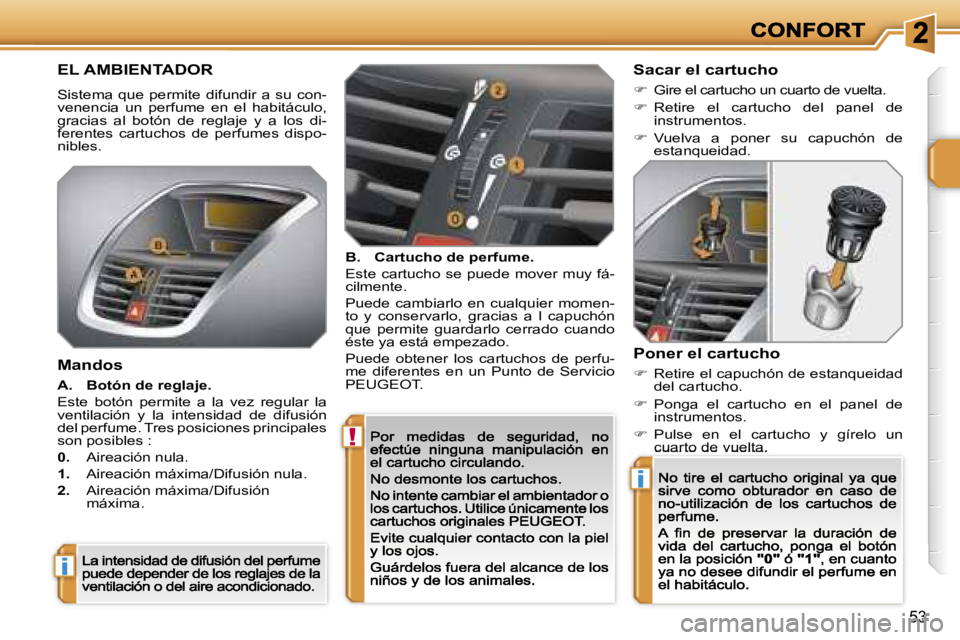 PEUGEOT 207 2007  Manual del propietario (in Spanish) �!
�i
�i
�5�3
�E�L� �A�M�B�I�E�N�T�A�D�O�R
�S�i�s�t�e�m�a�  �q�u�e�  �p�e�r�m�i�t�e�  �d�i�f�u�n�d�i�r�  �a�  �s�u�  �c�o�n�-�v�e�n�e�n�c�i�a�  �u�n�  �p�e�r�f�u�m�e�  �e�n�  �e�l�  �h�a�b�i�t�á�c�u�
