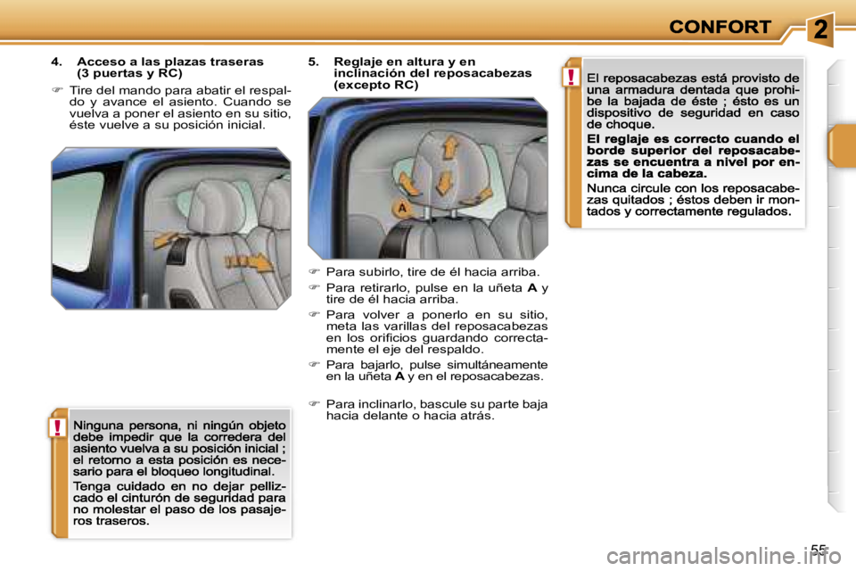 PEUGEOT 207 2007  Manual del propietario (in Spanish) �!
�!
�5�5
�4�.�  �A�c�c�e�s�o� �a� �l�a�s� �p�l�a�z�a�s� �t�r�a�s�e�r�a�s� �(�3� �p�u�e�r�t�a�s� �y� �R�C�)
��  �T�i�r�e� �d�e�l� �m�a�n�d�o� �p�a�r�a� �a�b�a�t�i�r� �e�l� �r�e�s�p�a�l�-�d�o�  �y�