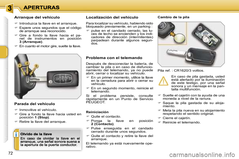 PEUGEOT 207 2007  Manual del propietario (in Spanish) �i
�7�2
�A�r�r�a�n�q�u�e� �d�e�l� �v�e�h�í�c�u�l�o
�� �I�n�t�r�o�d�u�z�c�a� �l�a� �l�l�a�v�e� �e�n� �e�l� �a�r�r�a�n�q�u�e�.
�� �E�s�p�e�r�e� �u�n�o�s� �s�e�g�u�n�d�o�s� �q�u�e� �e�l� �c�ó�d�i
