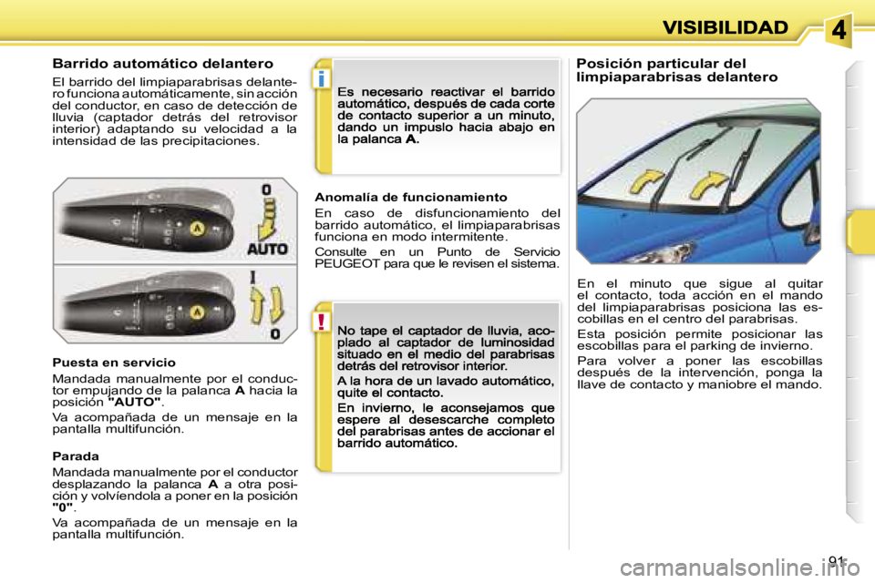 PEUGEOT 207 2007  Manual del propietario (in Spanish) �!
�i
�9�1
�P�o�s�i�c�i�ó�n� �p�a�r�t�i�c�u�l�a�r� �d�e�l� �l�i�m�p�i�a�p�a�r�a�b�r�i�s�a�s� �d�e�l�a�n�t�e�r�o�B�a�r�r�i�d�o� �a�u�t�o�m�á�t�i�c�o� �d�e�l�a�n�t�e�r�o
�E�l� �b�a�r�r�i�d�o� �d�e�l� 