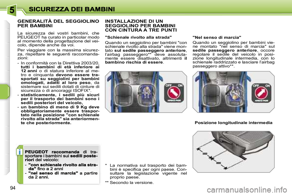 PEUGEOT 207 2007  Manuale duso (in Italian) �i
�9�4
�G�E�N�E�R�A�L�I�T�À� �D�E�L� �S�E�G�G�I�O�L�I�N�O�  
�P�E�R� �B�A�M�B�I�N�I
�L�a�  �s�i�c�u�r�e�z�z�a�  �d�e�i�  �v�o�s�t�r�i�  �b�a�m�b�i�n�i�,�  �c�h�e� �P�E�U�G�E�O�T� �h�a� �c�u�r�a�t�o�