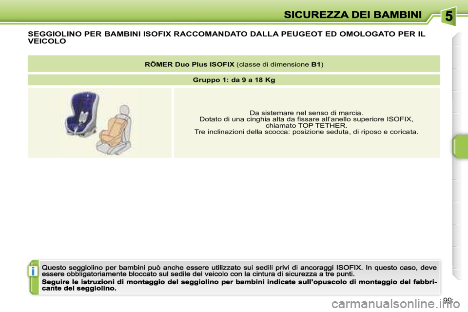 PEUGEOT 207 2007  Manuale duso (in Italian) �i
�9�9
�S�E�G�G�I�O�L�I�N�O� �P�E�R� �B�A�M�B�I�N�I� �I�S�O�F�I�X� �R�A�C�C�O�M�A�N�D�A�T�O� �D�A�L�L�A� �P�E�U�G�E�O�T� �E�D� �O�M�O�L�O�G�A�T�O� �P�E�R� �I�L� 
�V�E�I�C�O�L�O
�R�Ö�M�E�R� �D�u�o�P�