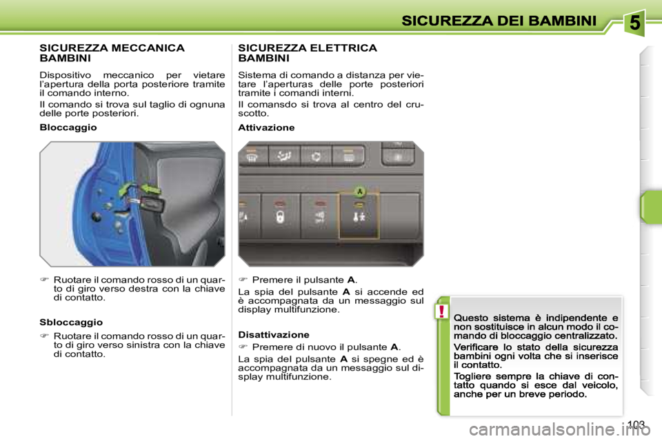 PEUGEOT 207 2007  Manuale duso (in Italian) �!
�1�0�3
�S�I�C�U�R�E�Z�Z�A� �M�E�C�C�A�N�I�C�A�  
�B�A�M�B�I�N�I
�D�i�s�p�o�s�i�t�i�v�o�  �m�e�c�c�a�n�i�c�o�  �p�e�r�  �v�i�e�t�a�r�e� �l�’�a�p�e�r�t�u�r�a�  �d�e�l�l�a�  �p�o�r�t�a�  �p�o�s�t�e�