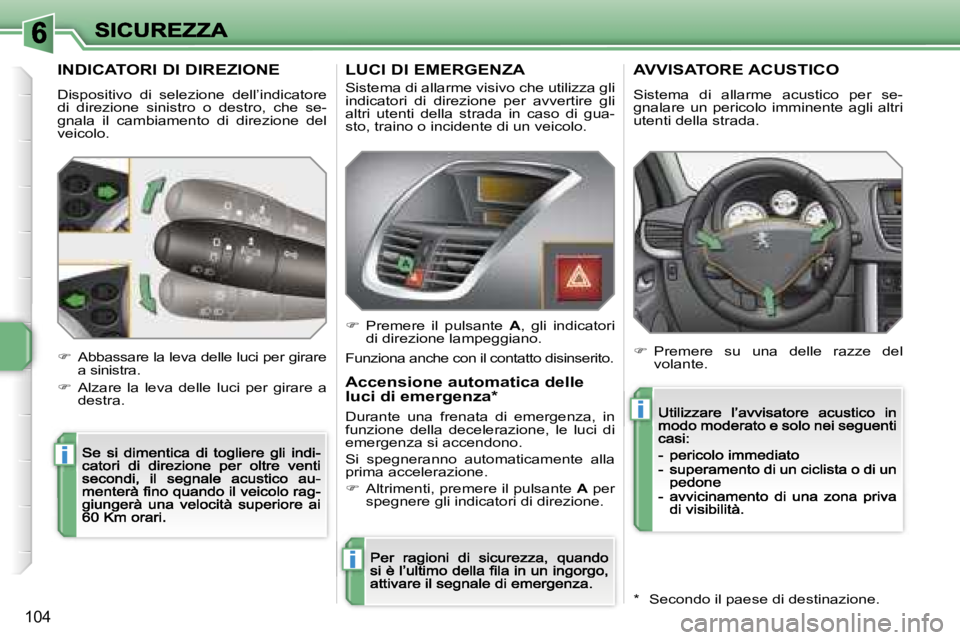 PEUGEOT 207 2007  Manuale duso (in Italian) �i
�i
�i
�1�0�4
�I�N�D�I�C�A�T�O�R�I� �D�I� �D�I�R�E�Z�I�O�N�E
�D�i�s�p�o�s�i�t�i�v�o�  �d�i�  �s�e�l�e�z�i�o�n�e�  �d�e�l�l�’�i�n�d�i�c�a�t�o�r�e� �d�i�  �d�i�r�e�z�i�o�n�e�  �s�i�n�i�s�t�r�o�  �o�
