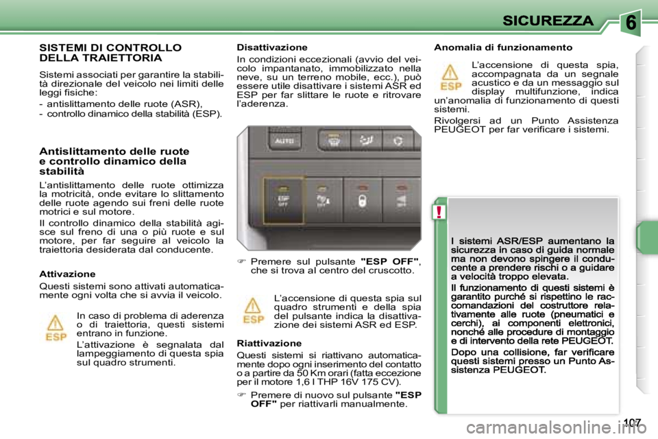 PEUGEOT 207 2007  Manuale duso (in Italian) �!
�D�i�s�a�t�t�i�v�a�z�i�o�n�e� 
�I�n� �c�o�n�d�i�z�i�o�n�i� �e�c�c�e�z�i�o�n�a�l�i� �(�a�v�v�i�o� �d�e�l� �v�e�i�-�c�o�l�o�  �i�m�p�a�n�t�a�n�a�t�o�,�  �i�m�m�o�b�i�l�i�z�z�a�t�o�  �n�e�l�l�a� �n�e�