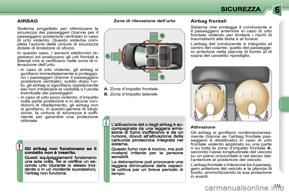 PEUGEOT 207 2007  Manuale duso (in Italian) �!
�i
�1�1�1
�A�I�R�B�A�G
�S�i�s�t�e�m�a�  �p�r�o�g�e�t�t�a�t�o�  �p�e�r�  �o�t�t�i�m�i�z�z�a�r�e�  �l�a� �s�i�c�u�r�e�z�z�a�  �d�e�i�  �p�a�s�s�e�g�g�e�r�i�  �(�t�r�a�n�n�e�  �p�e�r�  �i�l� �p�a�s�s�